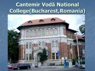 Cantemir VodÄƒ National College (Bucharest,Romania)