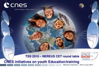 TSS 2010 – NEREUS CET round table CNES initiatives on youth Education/training