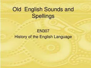 Old English Sounds and Spellings