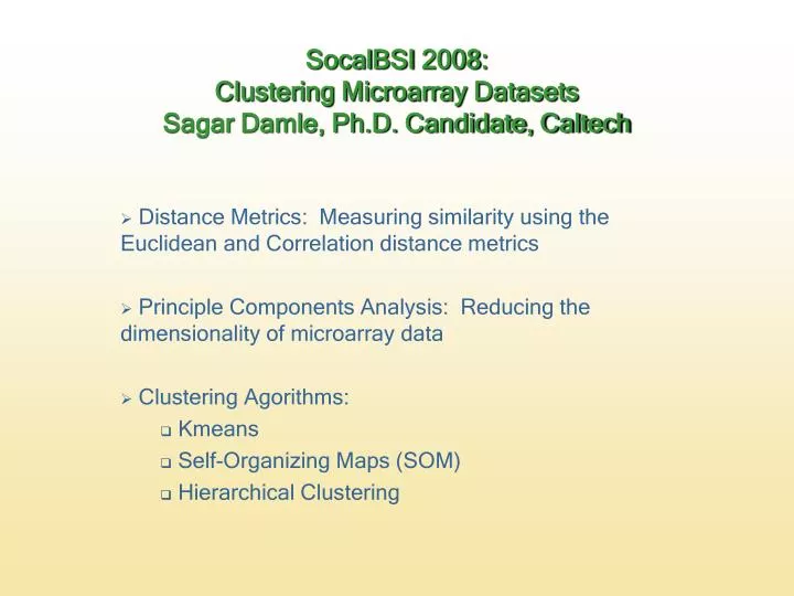 socalbsi 2008 clustering microarray datasets sagar damle ph d candidate caltech