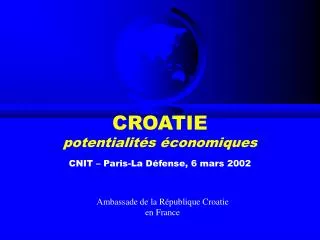 CROATIE potentialitÃ©s Ã©conomiques CNIT â€“ Paris-La DÃ©fense, 6 mars 2002
