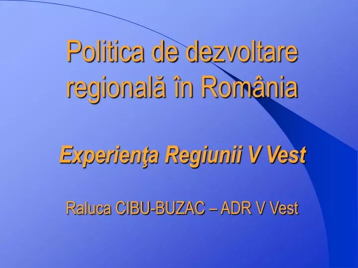 politica de de z voltare regional n rom nia experien a regiunii v vest raluca cibu buzac adr v vest
