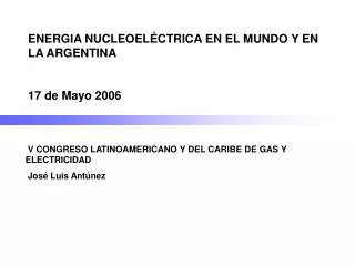 ENERGIA NUCLEOELÃ‰CTRICA EN EL MUNDO Y EN LA ARGENTINA 17 de Mayo 2006