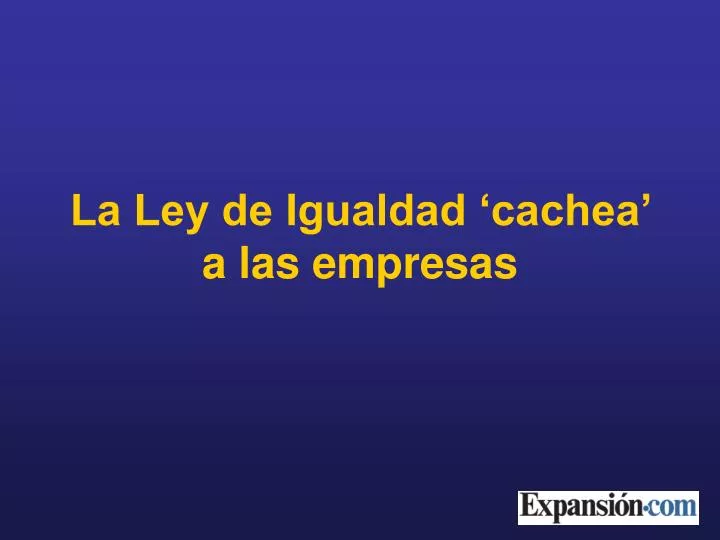 la ley de igualdad cachea a las empresas