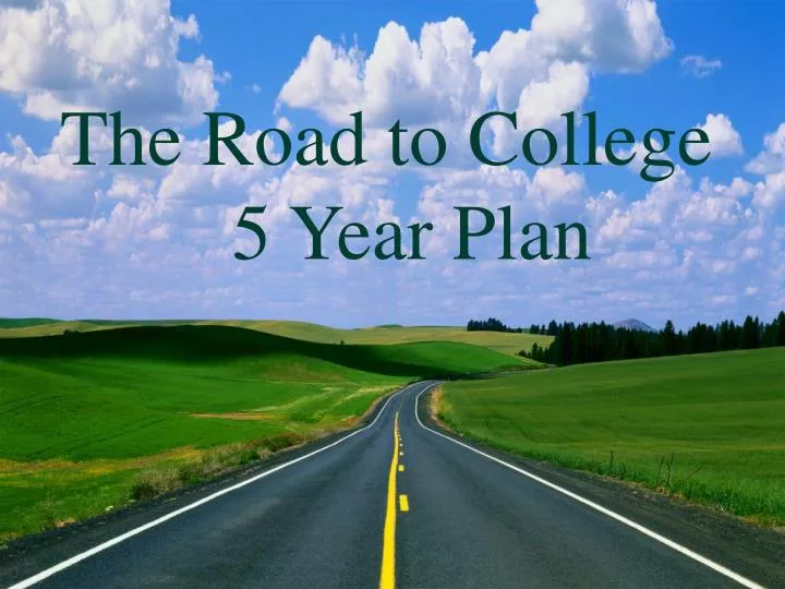 the road to college 5 year plan