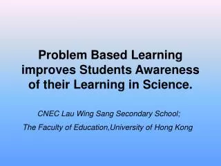 Problem Based Learning improves Students Awareness of their Learning in Science.