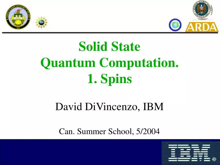 solid state quantum computation 1 spins david divincenzo ibm can summer school 5 2004