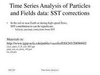 Time Series Analysis of Particles and Fields data: SST corrections