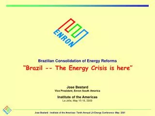 Brazilian Consolidation of Energy Reforms “Brazil -- The Energy Crisis is here”
