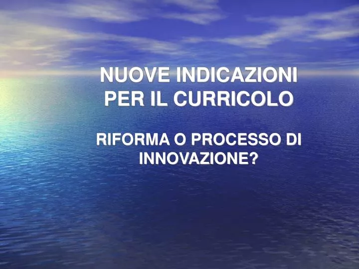 nuove indicazioni per il curricolo riforma o processo di innovazione