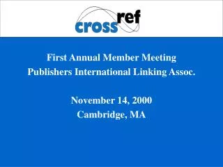 First Annual Member Meeting Publishers International Linking Assoc. November 14, 2000