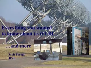 Everything you wanted to know about (e-)VLBI… …and more