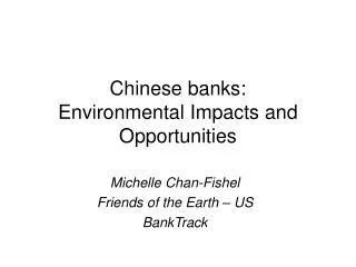 Chinese banks: Environmental Impacts and Opportunities