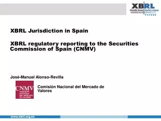 XBRL Jurisdiction in Spain XBRL regulatory reporting to the Securities Commission of Spain (CNMV)