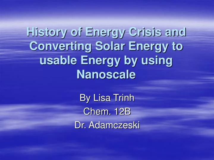 history of energy crisis and converting solar energy to usable energy by using nanoscale