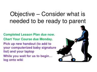 Objective – Consider what is needed to be ready to parent