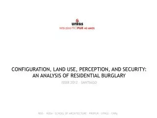 CONFIGURATION, LAND USE, PERCEPTION, AND SECURITY: AN ANALYSIS OF RESIDENTIAL BURGLARY