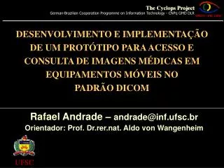 Rafael Andrade – andrade@inf.ufsc.br Orientador : Prof. Dr.rer.nat. Aldo von Wangenheim