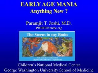 EARLY AGE MANIA Anything New ? Paramjit T. Joshi, M.D. PJOSHI@cnmc