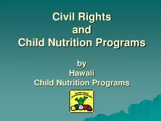 Civil Rights and Child Nutrition Programs by Hawaii Child Nutrition Programs