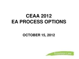 CEAA 2012 EA PROCESS OPTIONS OCTOBER 15, 2012
