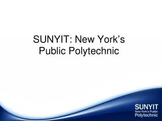 SUNYIT: New York ’ s Public Polytechnic