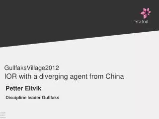 GullfaksVillage2012 IOR with a diverging agent from China