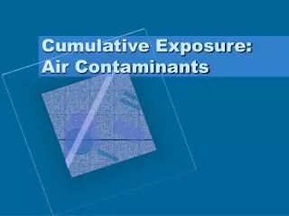Cumulative Exposure: Air Contaminants