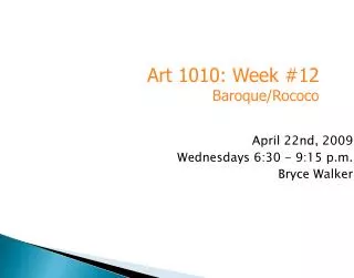 April 22nd, 2009 Wednesdays 6:30 - 9:15 p.m. Bryce Walker