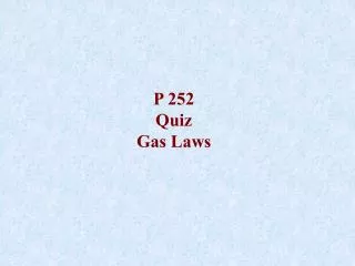 P 252 Quiz Gas Laws
