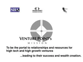 To be the portal to relationships and resources for high tech and high growth ventures