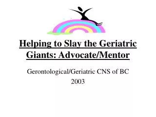 Helping to Slay the Geriatric Giants: Advocate/Mentor