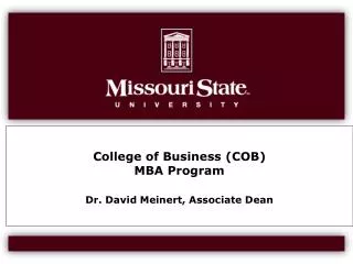 College of Business (COB) MBA Program Dr. David Meinert, Associate Dean