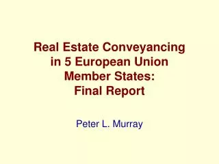 Real Estate Conveyancing in 5 European Union Member States: Final Report