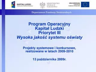 Program Operacyjny KapitaÅ‚ Ludzki Priorytet III Wysoka jakoÅ›Ä‡ systemu oÅ›wiaty