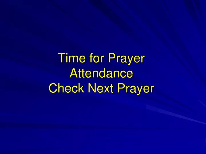 time for prayer attendance check next prayer