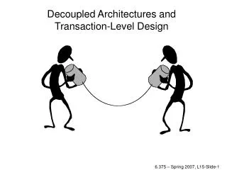 Decoupled Architectures and Transaction-Level Design