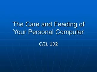 The Care and Feeding of Your Personal Computer