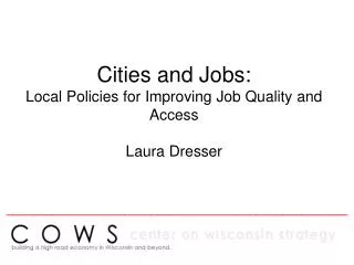 Cities and Jobs: Local Policies for Improving Job Quality and Access Laura Dresser