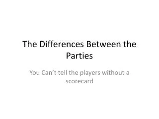 The Differences Between the Parties