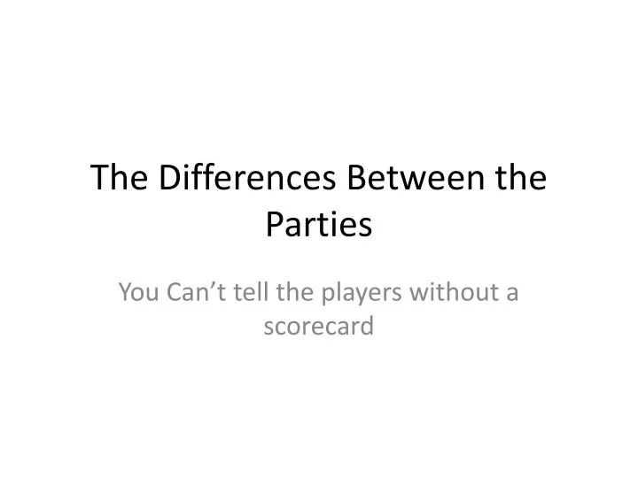 the differences between the parties