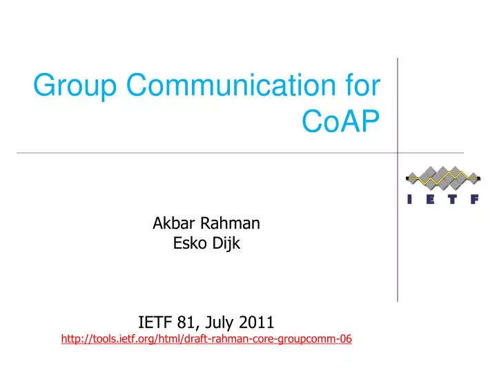 akbar rahman esko dijk ietf 81 july 2011 http tools ietf org html draft rahman core groupcomm 06