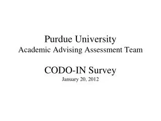 Purdue University Academic Advising Assessment Team CODO-IN Survey January 20, 2012