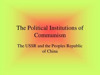 The Political Institutions of Communism
