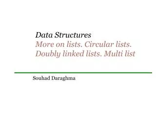 Data Structures More on lists. Circular lists. Doubly linked lists. Multi list