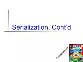 Serialization, Cont’d