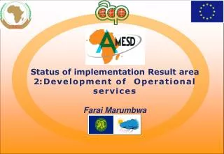 Status of implementation Result area 2 :Development of Operational services Farai Marumbwa