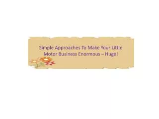 Simple Approaches To Make Your Little Motor Business Enormou