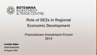 Role of SEZs in Regional Economic Development Francistown Investment Forum 2014