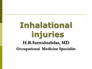Inhalational injuries H.R.Sarreshtahdar , MD Occupational Medicine Specialist